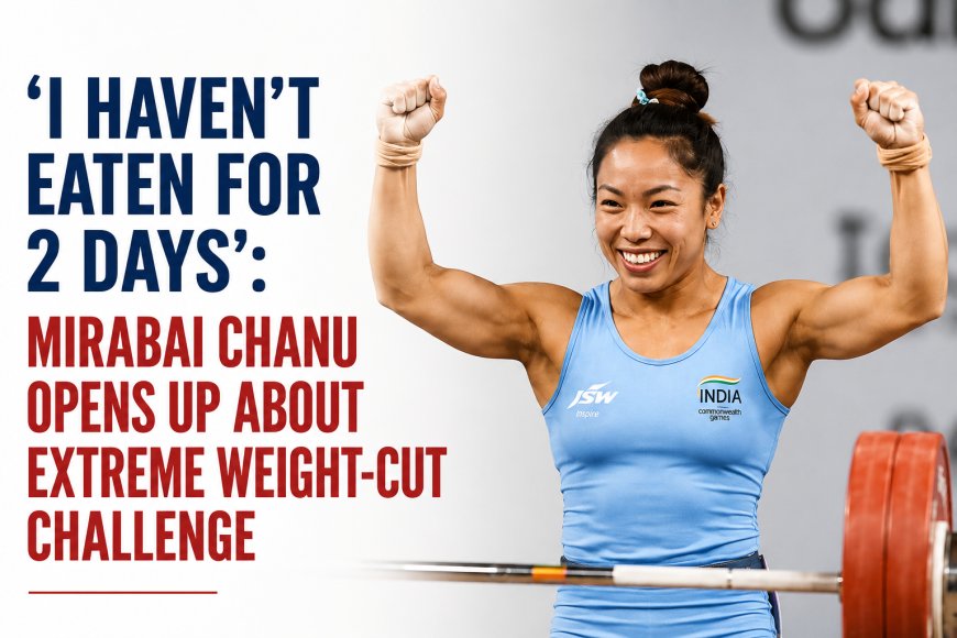 “I Haven’t Eaten for 2 Days”: Mirabai Chanu Reveals the Harsh Reality of Making Weight for Competition